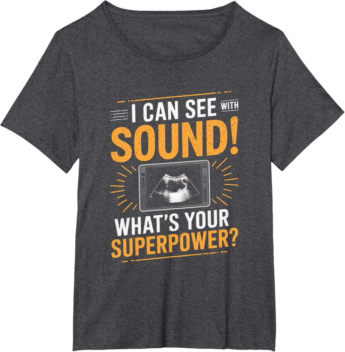 I Can See With Sound Funny Sonography Ultrasound T-Shirt - Dark Heather Grey