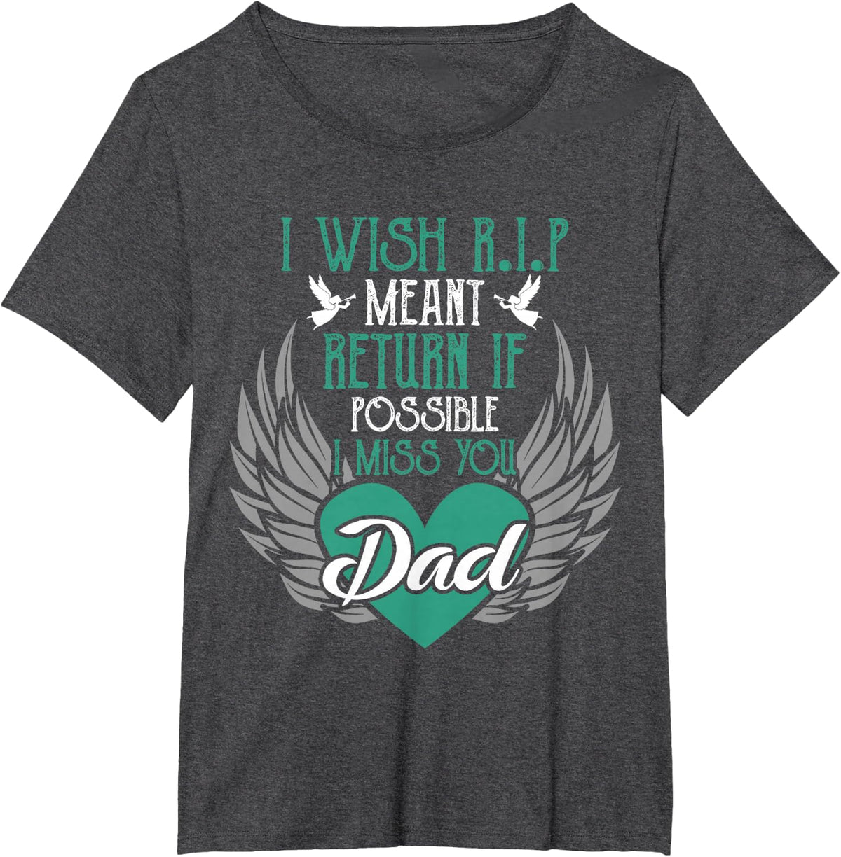 I Wish R.I.P Mean I Miss You Dad - Missing Dad Gift T-Shirt - Dark Heather Grey