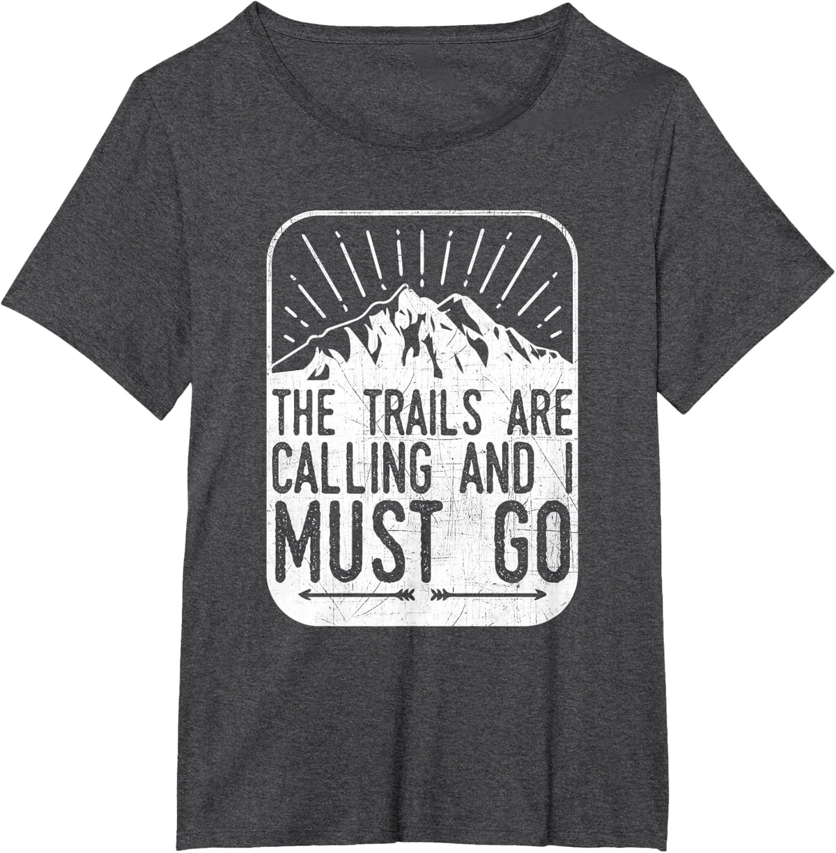 The Trails are Calling And I Must Go - Hiker & Biker T Shirt T-Shirt - Dark Heather Grey