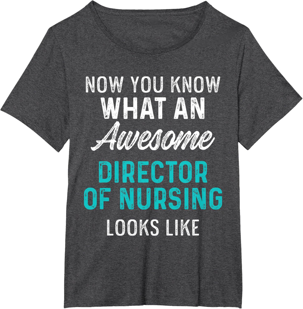 Director of Nursing Awesome RN Nurse T-Shirt - Dark Heather Grey