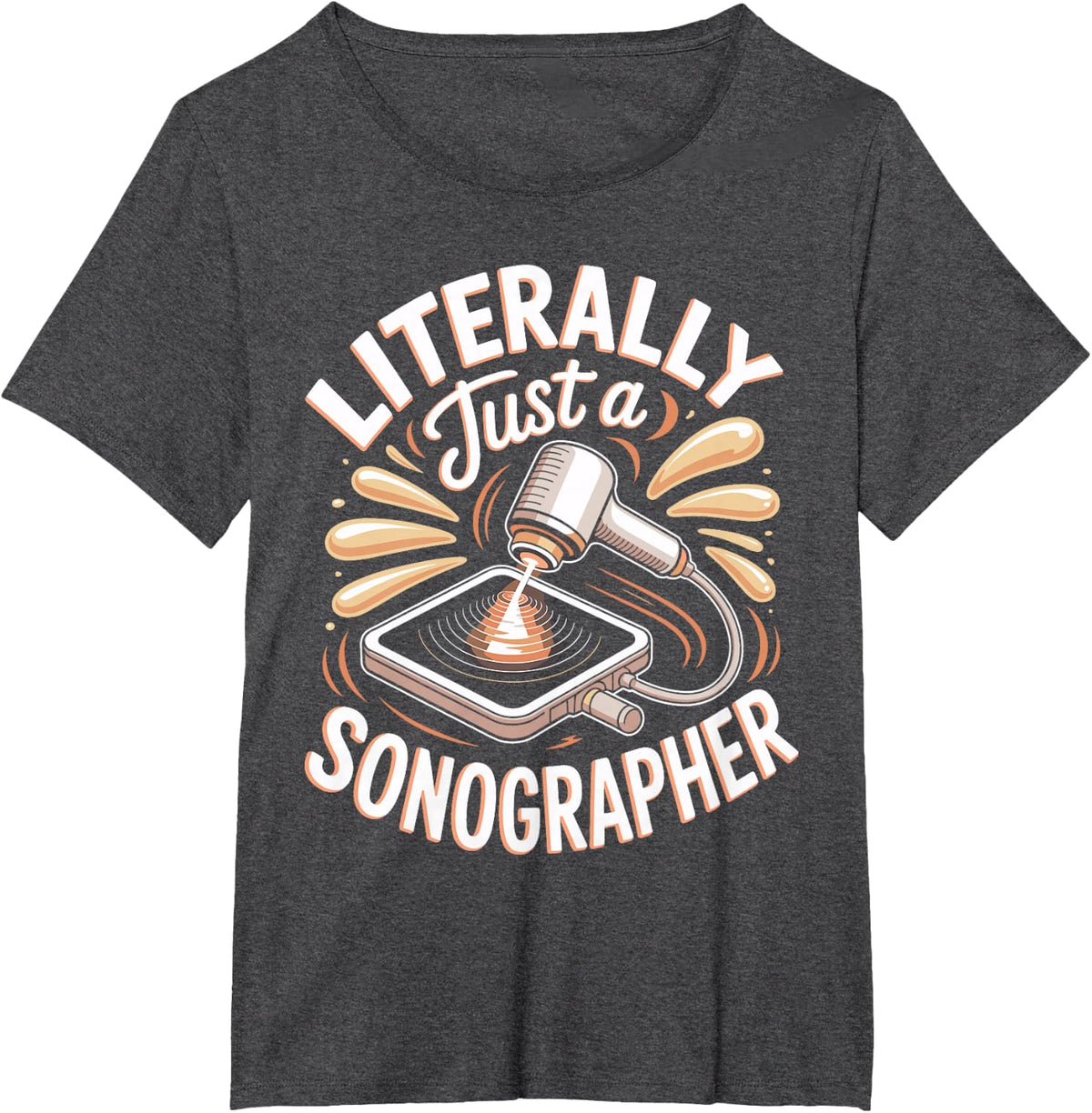 Literally Just A Sonographer Ultrasound Tech T-Shirt - Dark Heather Grey