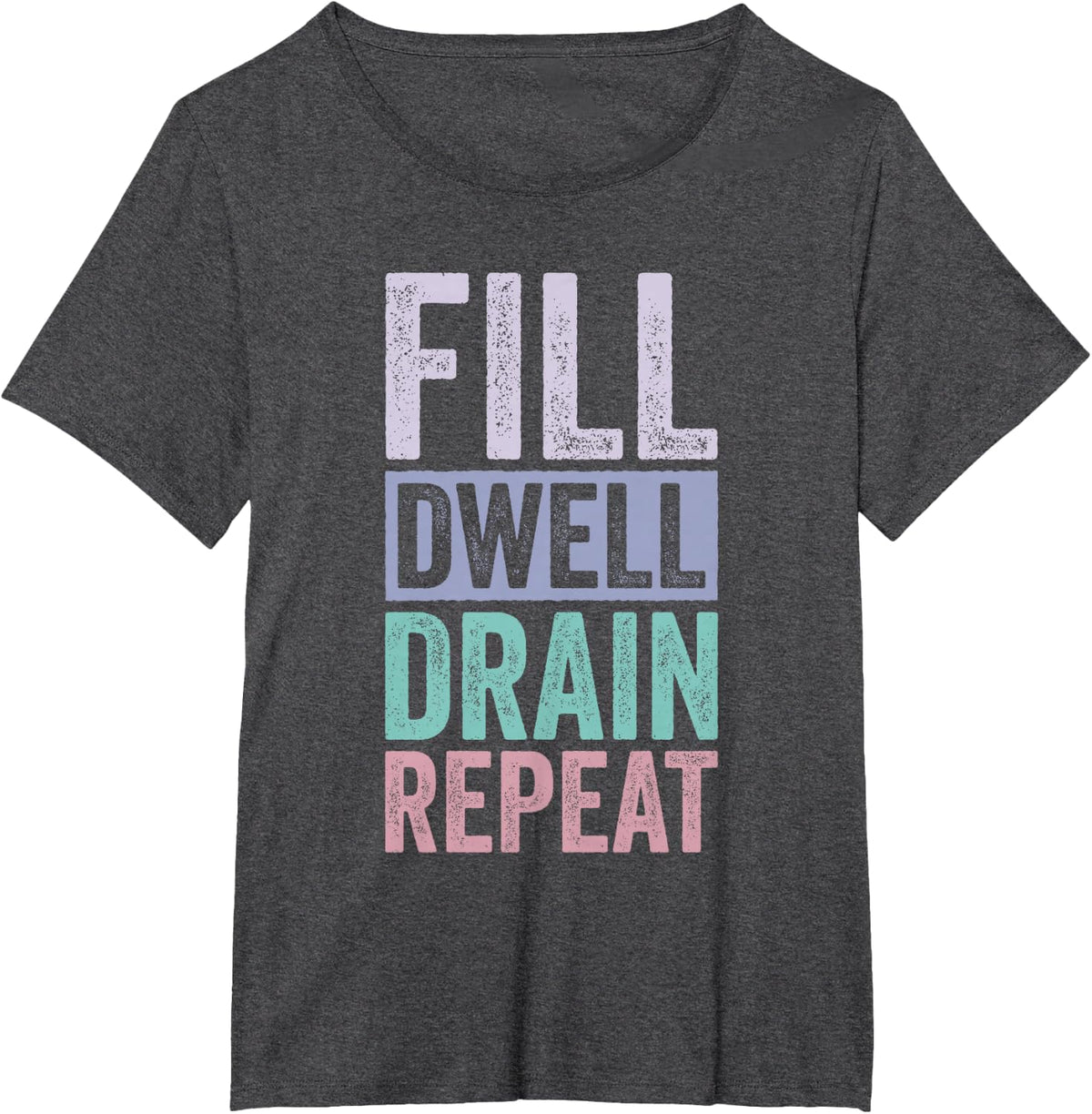 Fill Dwell Drain Repeat Dialysis Technician Nurse T-Shirt Tee for Dialysis Tech and Nephrology Nurses - Dark Heather Grey