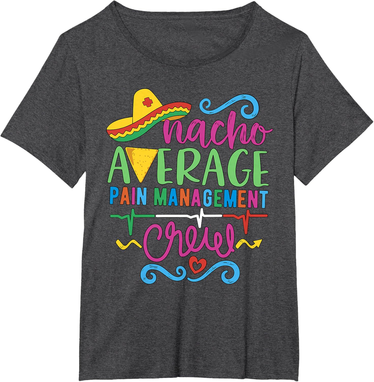 Pain Control Nurse Techs Nacho Average Pain Management Crew T-Shirt - Dark Heather Grey