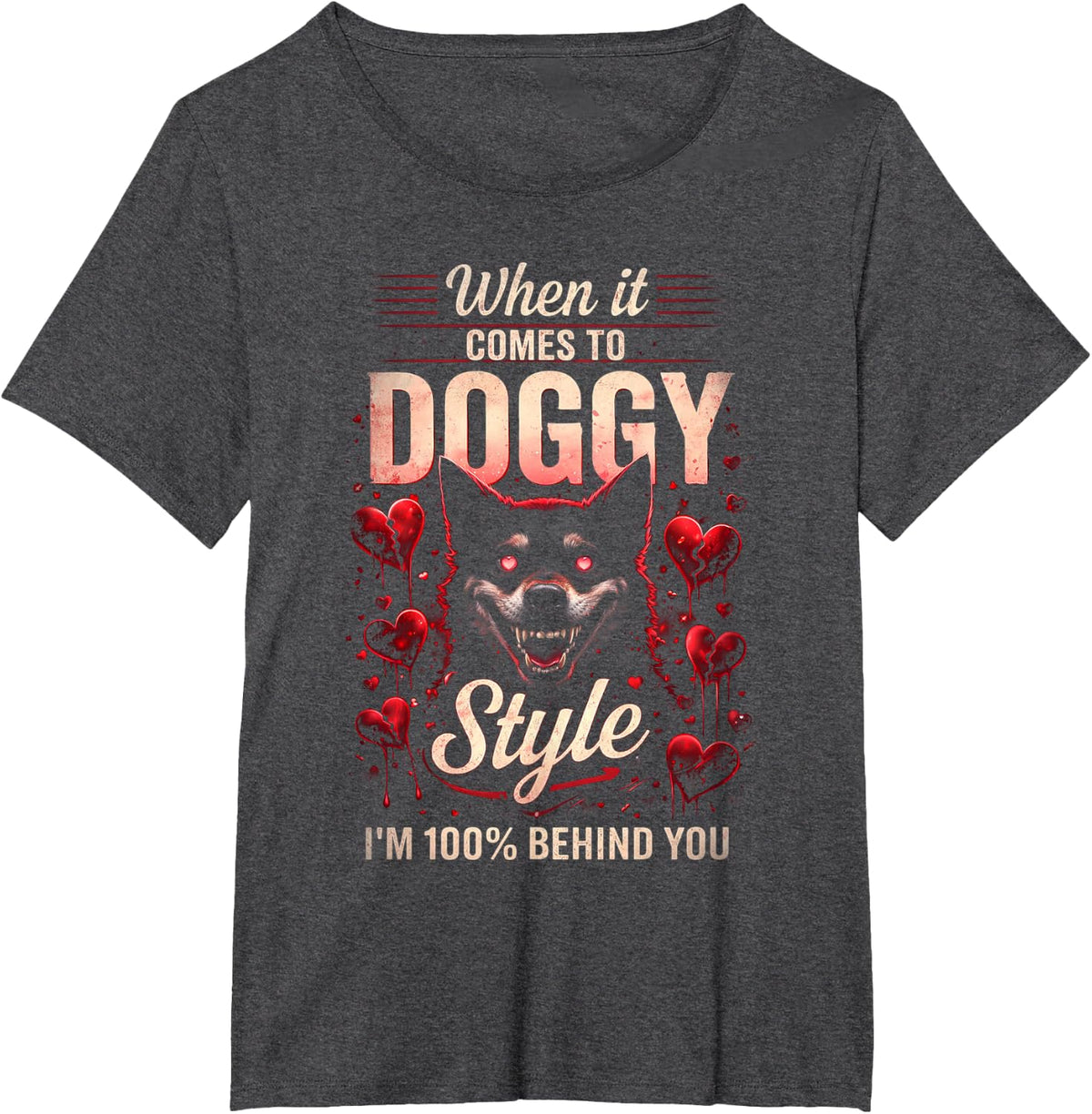 When It Comes to Doggy Style I'm 100 Behind You T-Shirt - Dark Heather Grey