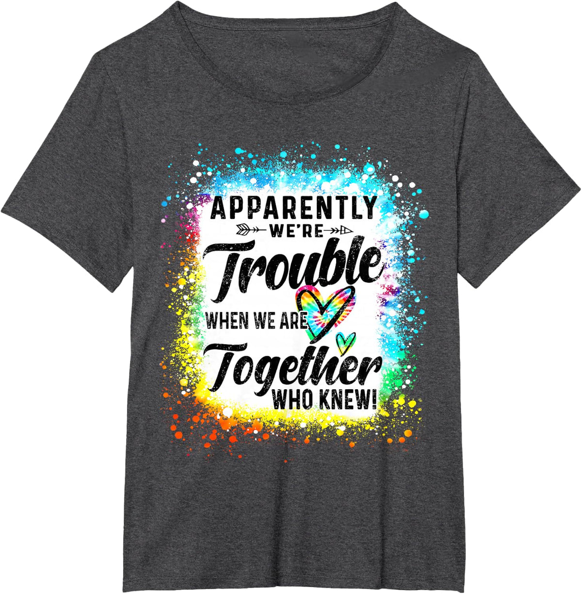 Apparently We're Trouble When We are Together Bestie Tie Dye T-Shirt - Dark Heather Grey