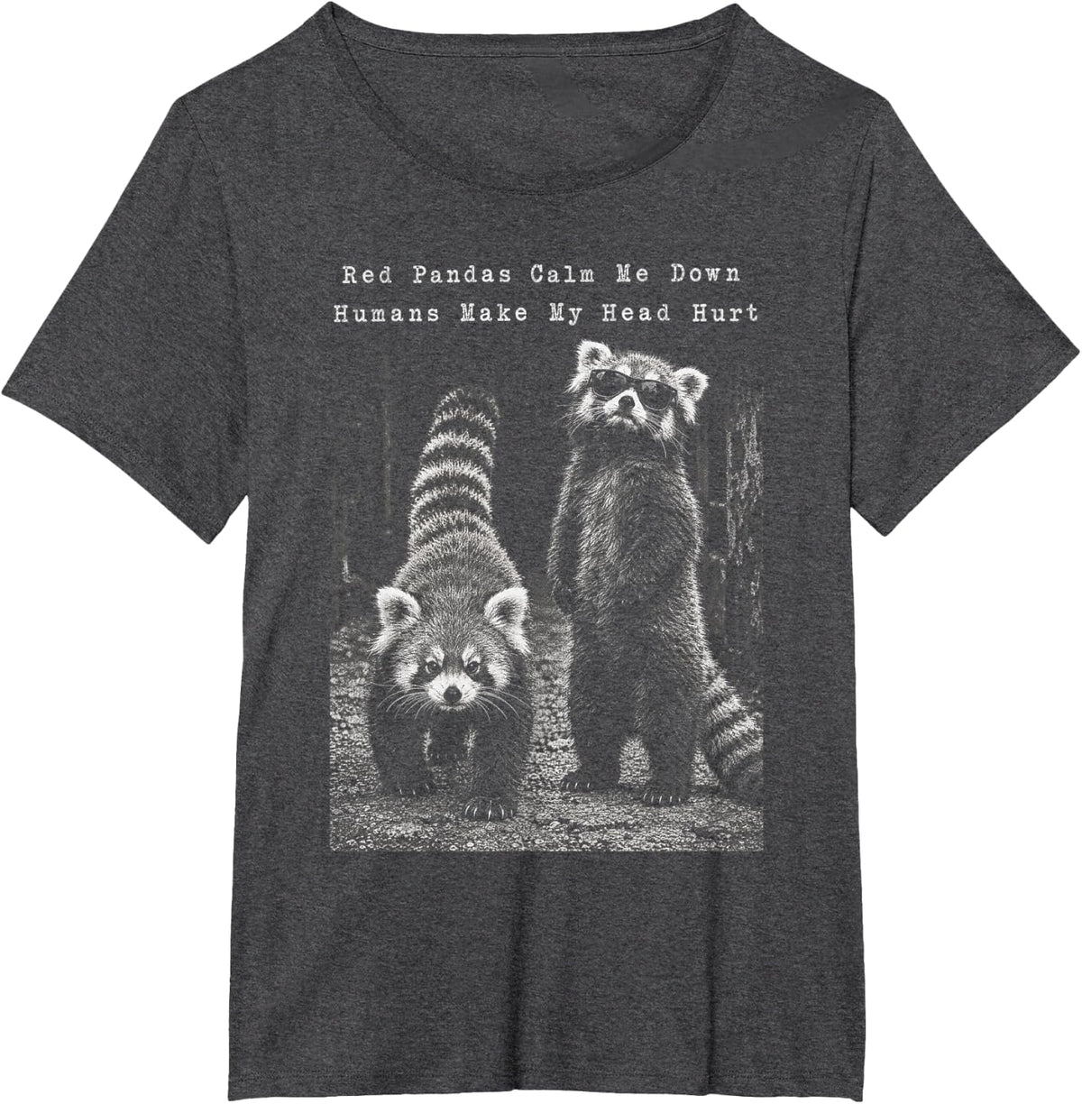 Red Pandas Calm Me Down Humans Make My Head Hurt T-Shirt - Dark Heather Grey