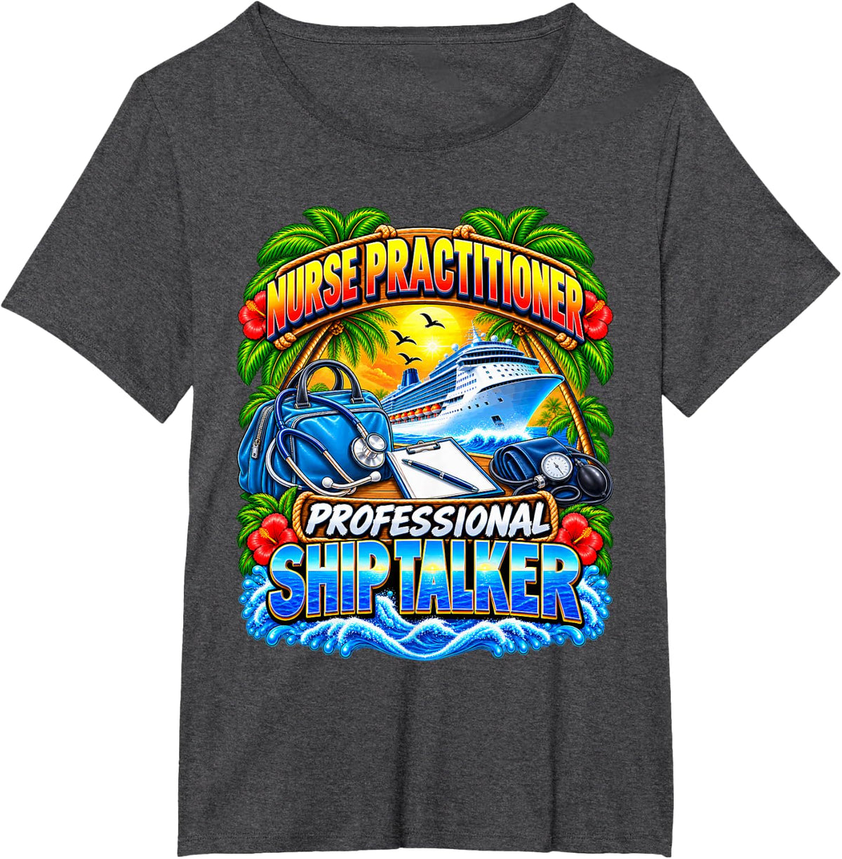 Nurse Practitioner Professional Ship Talker Cruise Vacation T-Shirt - Dark Heather Grey