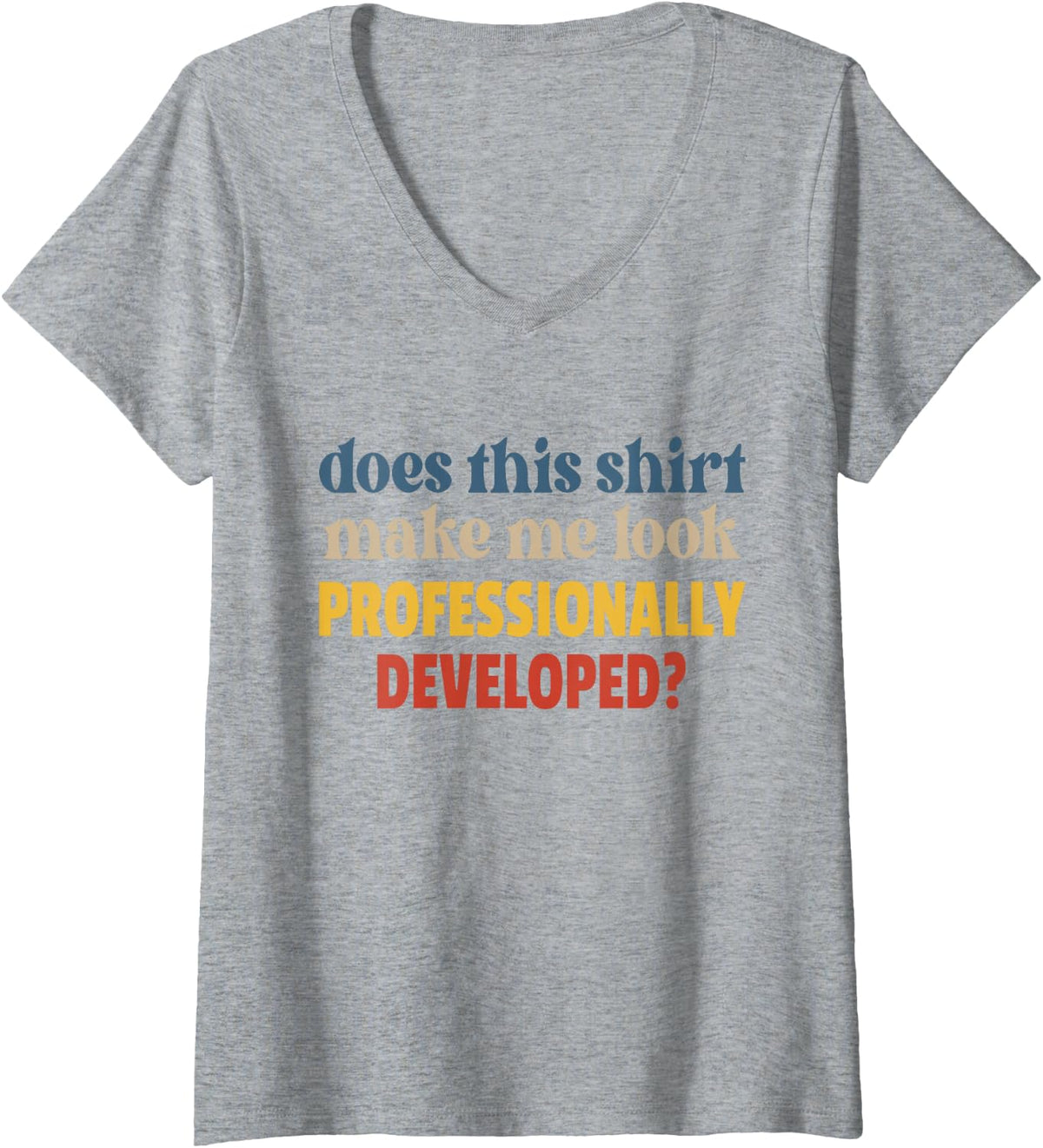 Women's Does This Shirt Make Me Look Professionally Developed Funny V-Neck T-Shirt - Heather Grey