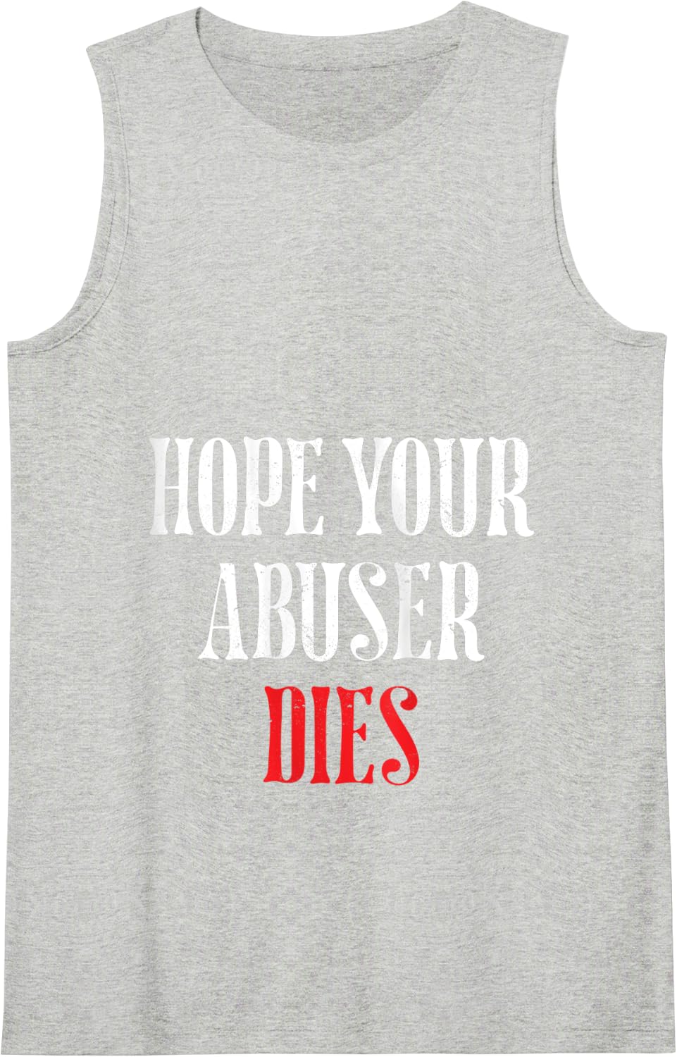 Hope Your Abuser Dies Tank Top - Heather Grey