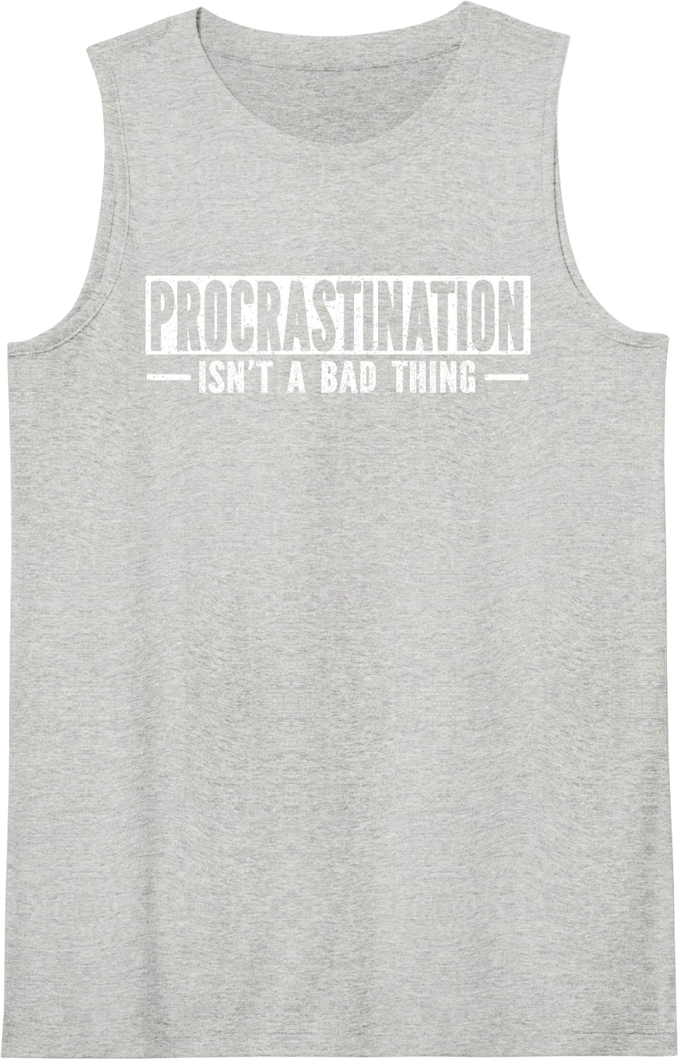 Procrastination Isnt A Bad Thing Funny Quote Sleeveless Tank Top - Heather Grey