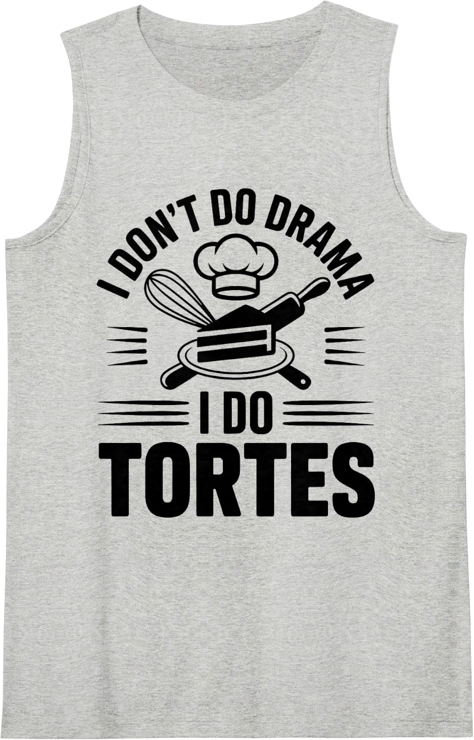 I Don't Do Drama I Do Tortes Funny Pastry Chef Tank Top - Heather Grey