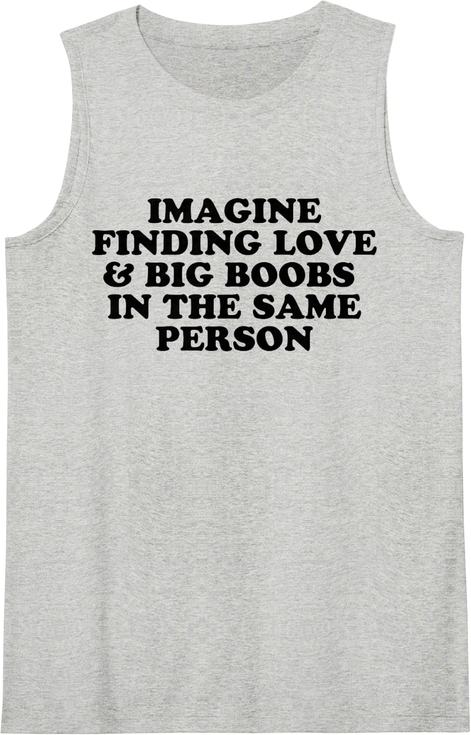 Imagine Finding Love and Big Boobs in the Same Person Sleeveless Tank Top - Heather Grey