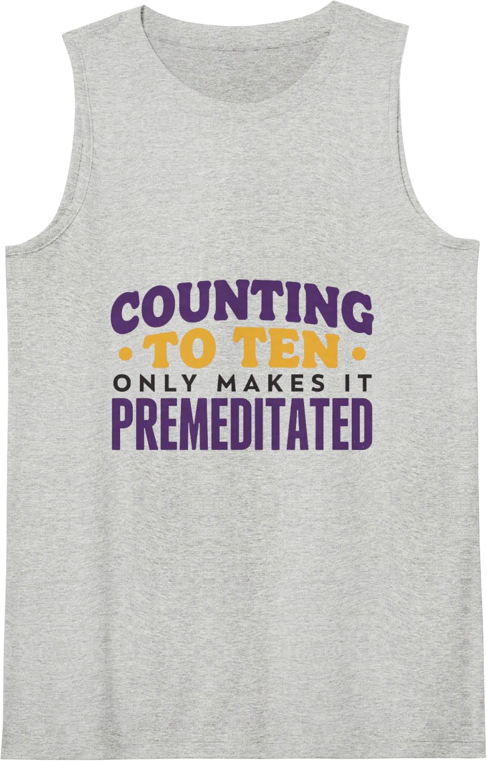 Counting to Ten Only Makes It Premeditated, Sarcastic Sleeveless Tank Top - Heather Grey