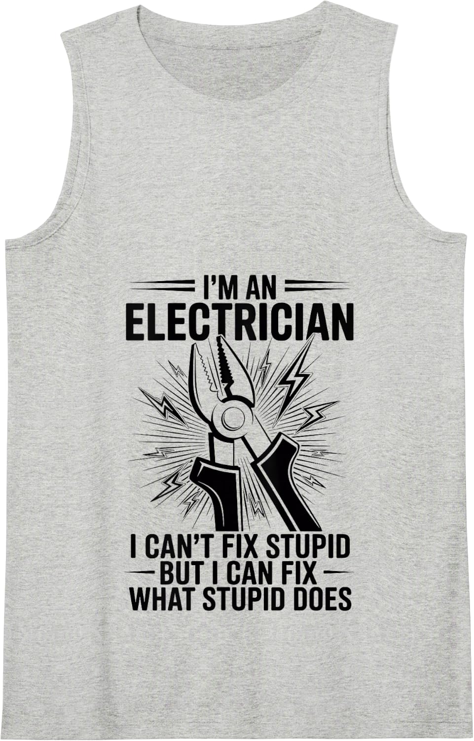 I'm an Electrician I Can't Fix Stupid Tank Top - Heather Grey