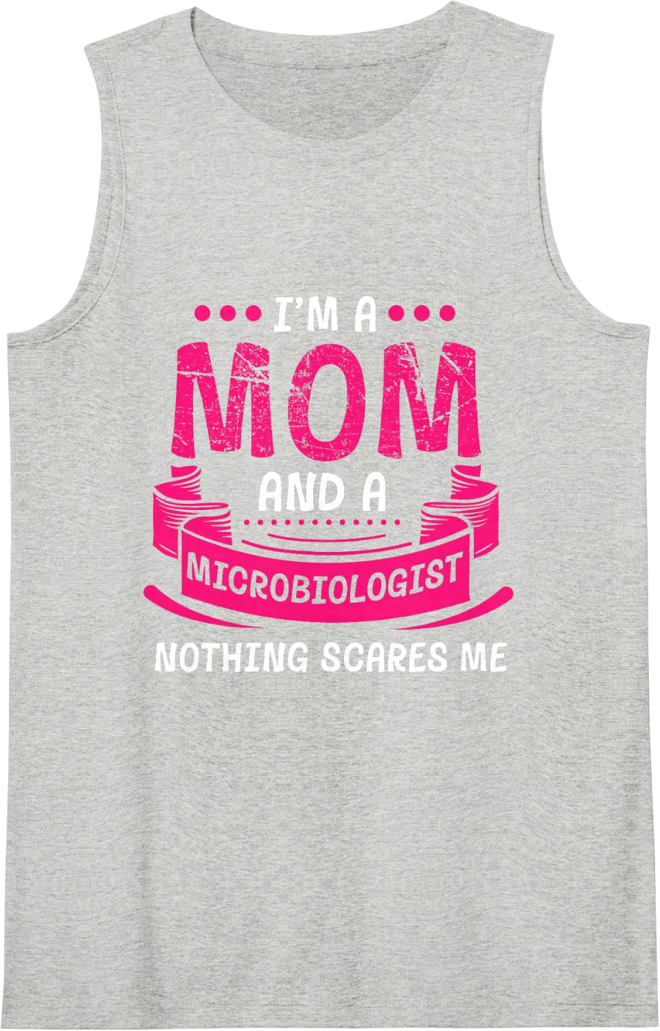 A Mom and Microbiologist None Scares Me Microbiology Funny Sleeveless Tank Top - Heather Grey