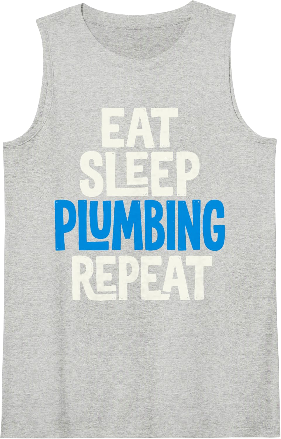 Eat Sleep Plumbing Repeat Funny Plumber Pipefather Tee Sleeveless Tank Top - Heather Grey