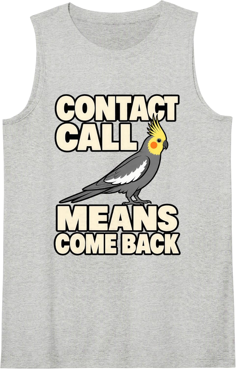 Cockatiel Contact Call Means Come Back Bird Parent Funny Sleeveless Tank Top - Heather Grey