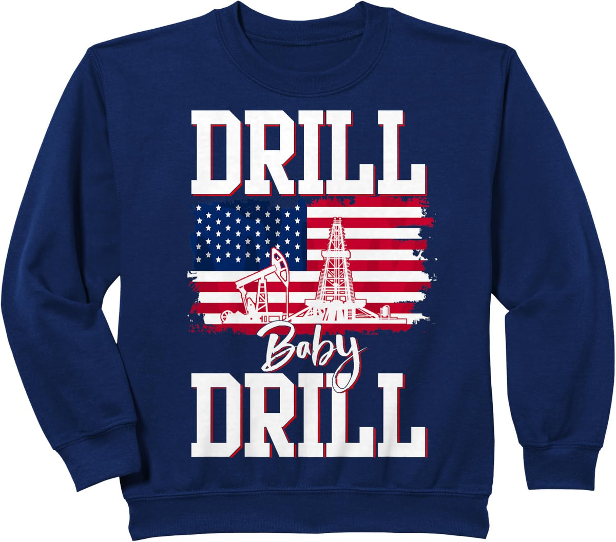 Drill Baby Drill American Flag Oilrig Oilfield Sweatshirt - Navy Blue