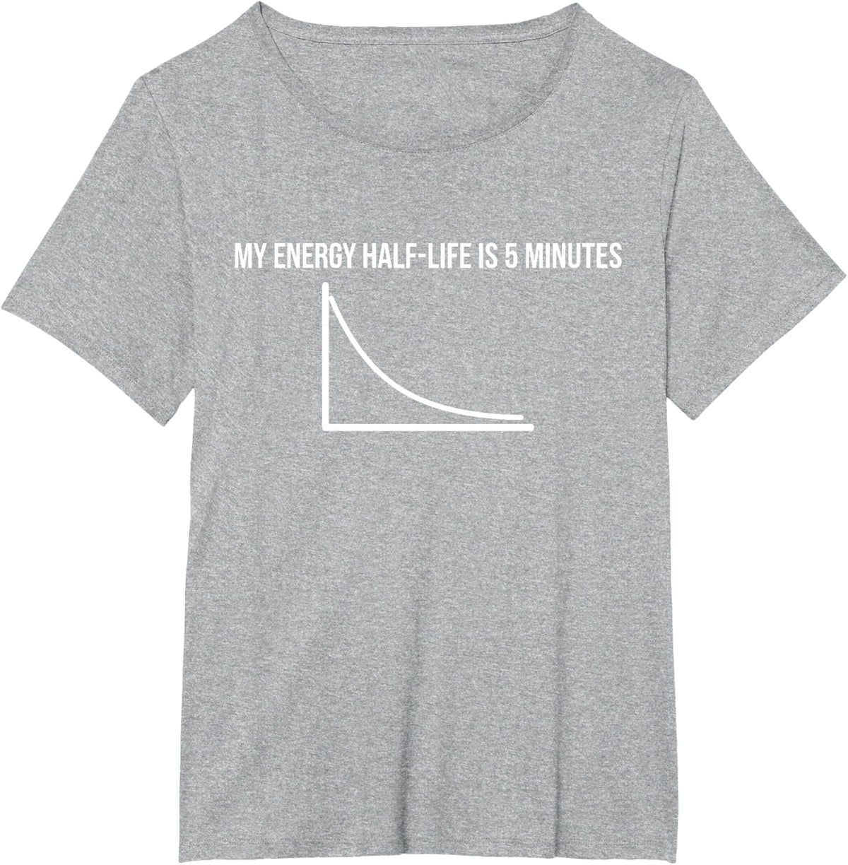 My Energy Half-Life Funny Physics Chemistry Quote T-Shirt - Heather Grey