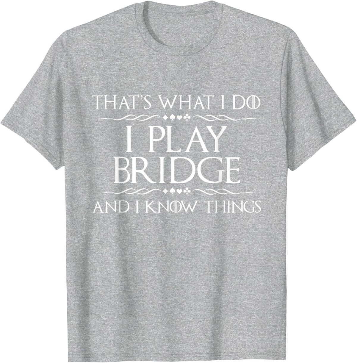 That's What I Do I Play Bridge - Bridge Player Card Game T-Shirt - Heather Grey