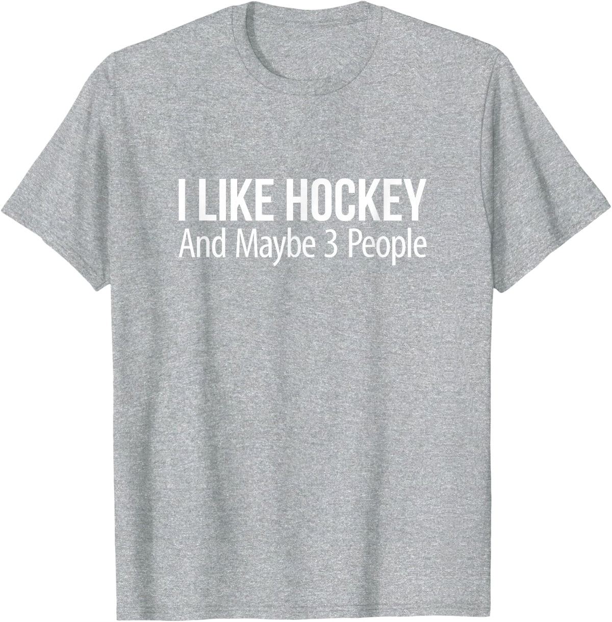 I Like Hockey And Maybe 3 People - T-Shirt - Heather Grey