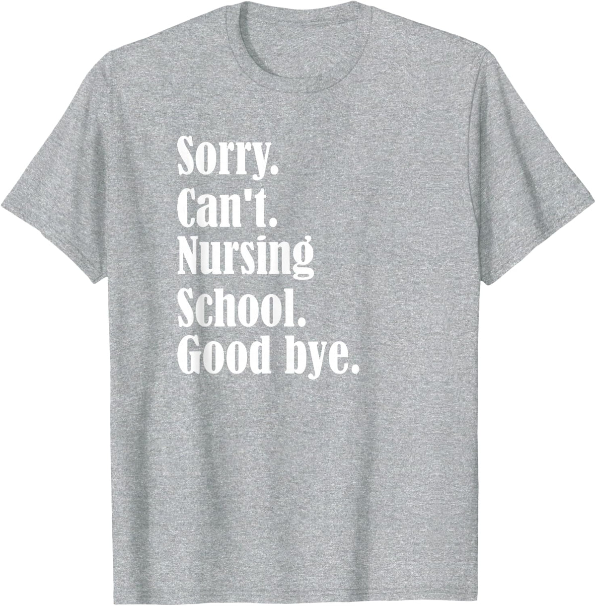 Sorry, can't, nursing school, future nurse, nursing school T-Shirt - Heather Grey