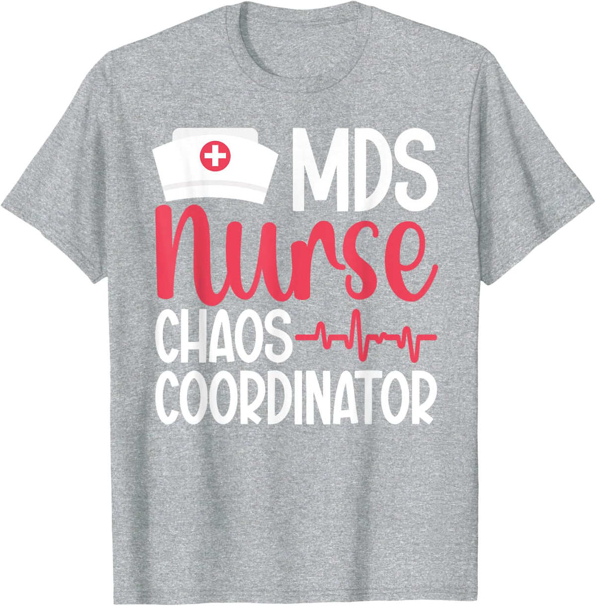 MDS Nurse Chaos Coordinator MDS Nursing T-Shirt - Heather Grey