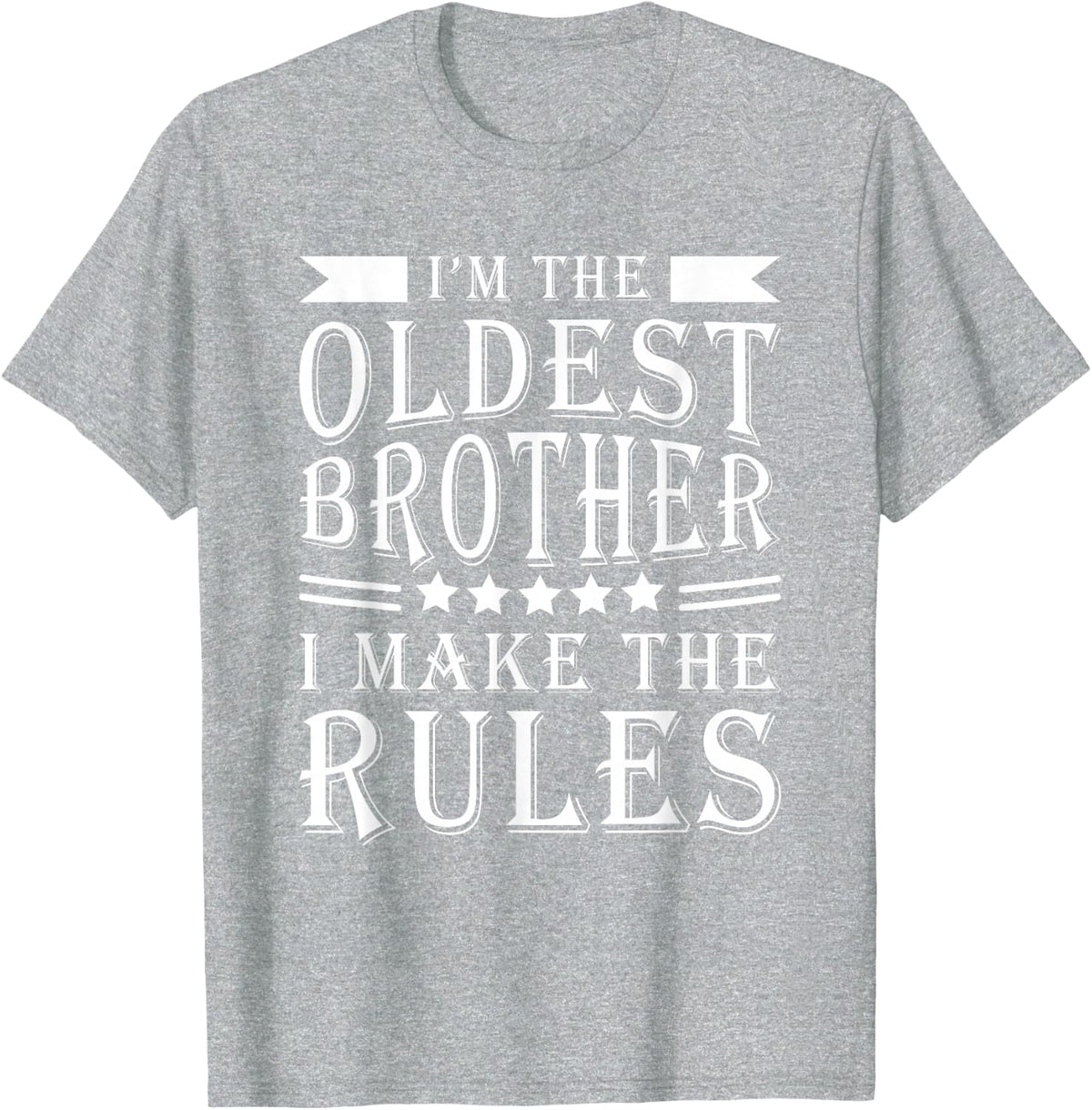 I'm The Oldest Brother I Make The Rules Funny Sibling Outfit T-Shirt - Heather Grey