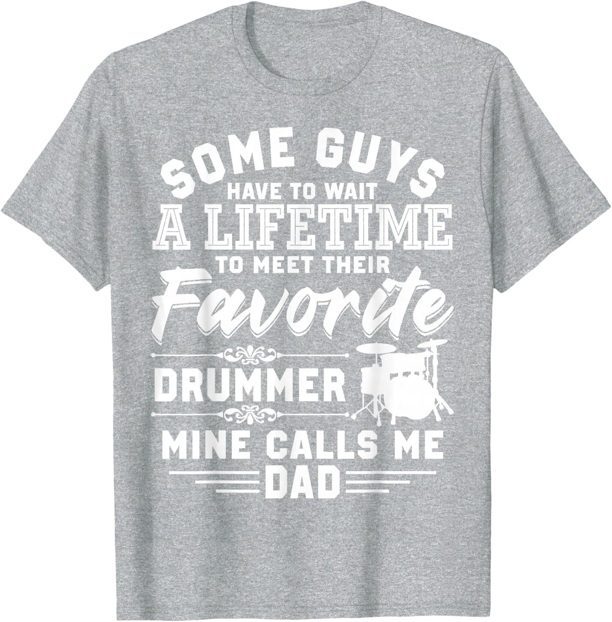 My Favorite Drummer Calls Me Dad Proud Father T-Shirt - Heather Grey