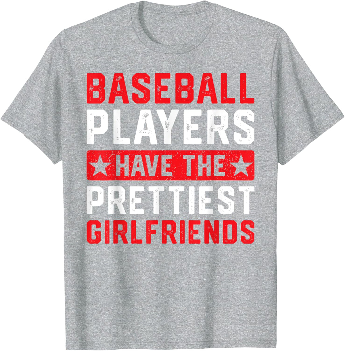 Baseball Players Have The Prettiest Girlfriends T-Shirt - Heather Grey