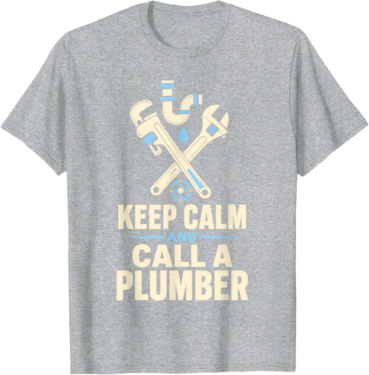 Keep Calm and Call A Plumber Pipe Wrench T-Shirt - Heather Grey