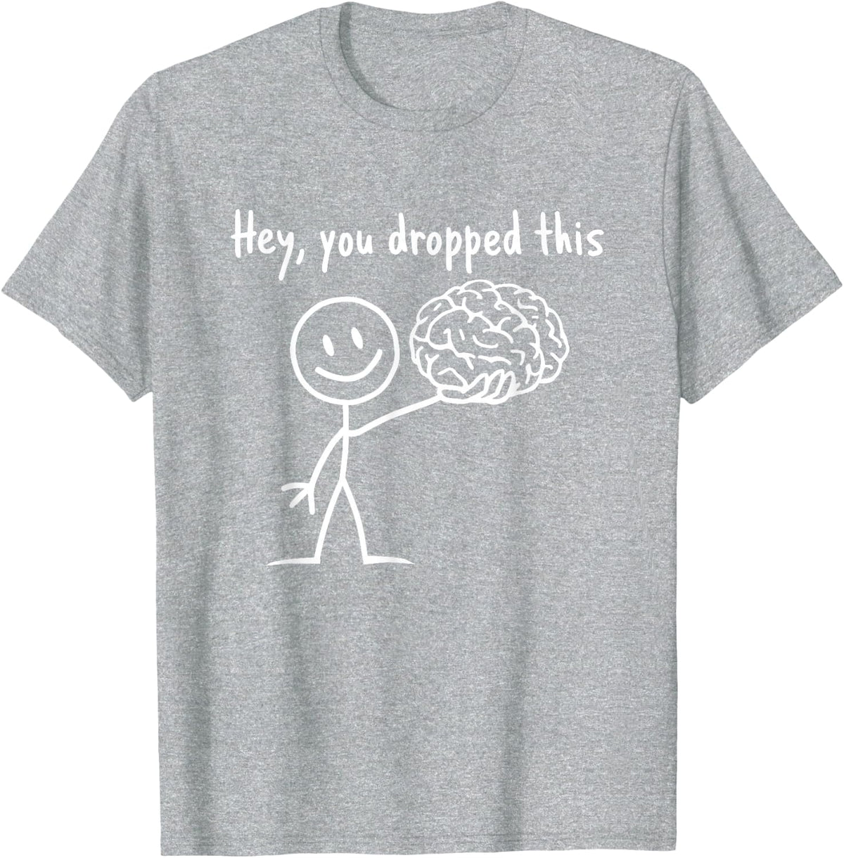 Hey You Dropped This Funny Teacher Sarcasm Brain T-Shirt - Heather Grey