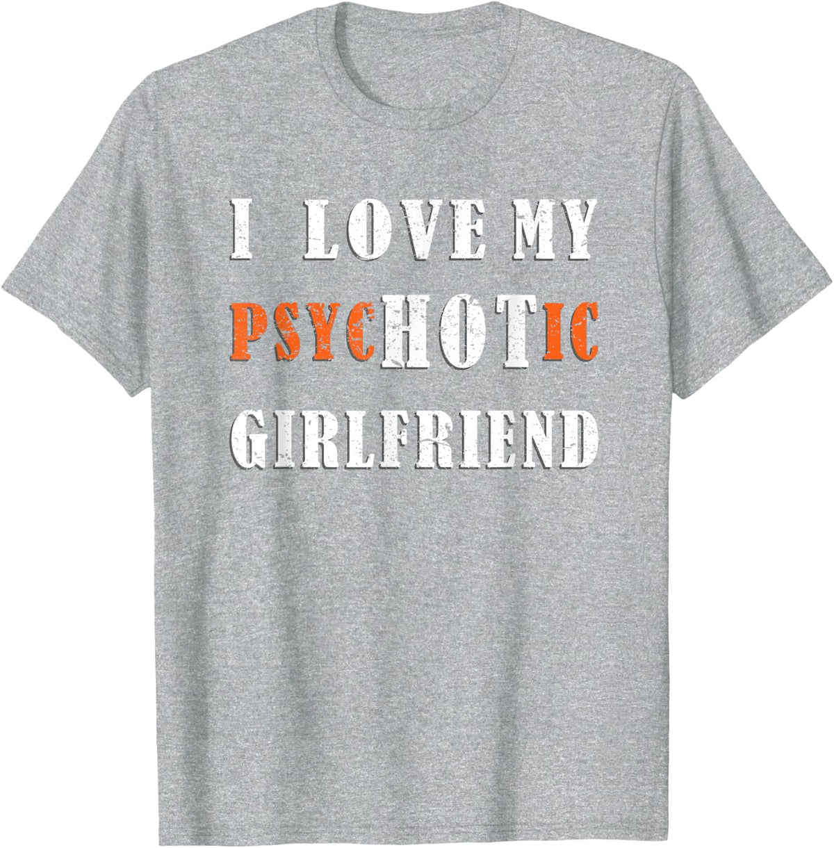 funny i love my psychotic girlfriend valentine's day couples T-Shirt - Heather Grey