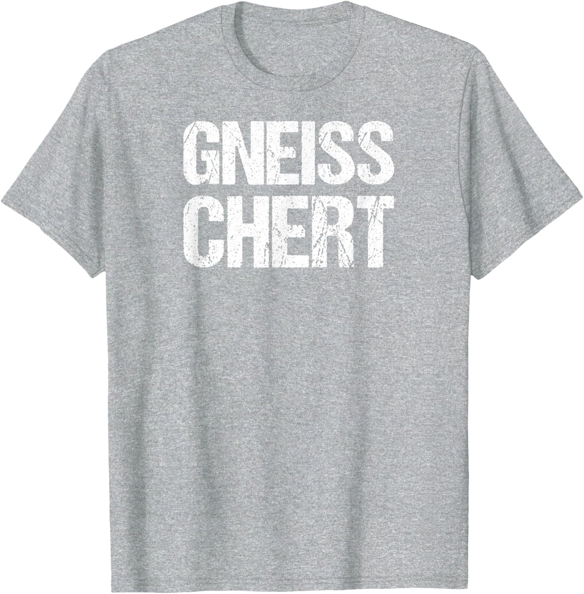 Gneiss chert funny geology shirt T-Shirt - Heather Grey