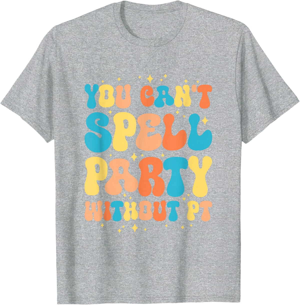 You Can't Spell Party Without PT Physical Therapy T-Shirt - Heather Grey