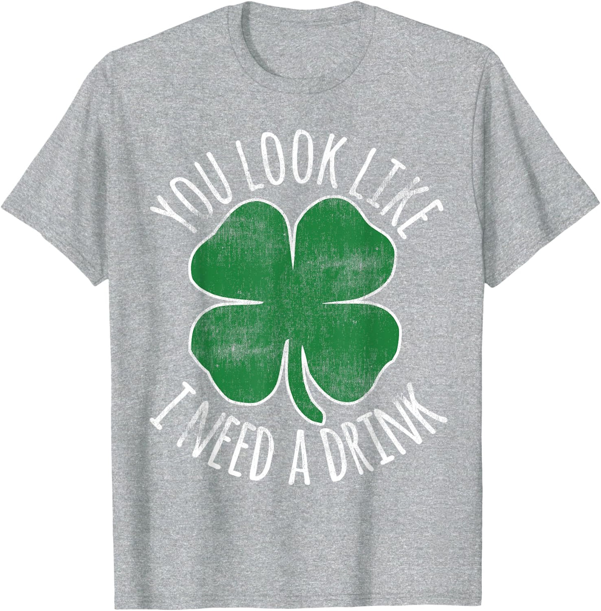 St. Patrick's Day You Look Like I Need A Drink Beer Shamrock T-Shirt - Heather Grey