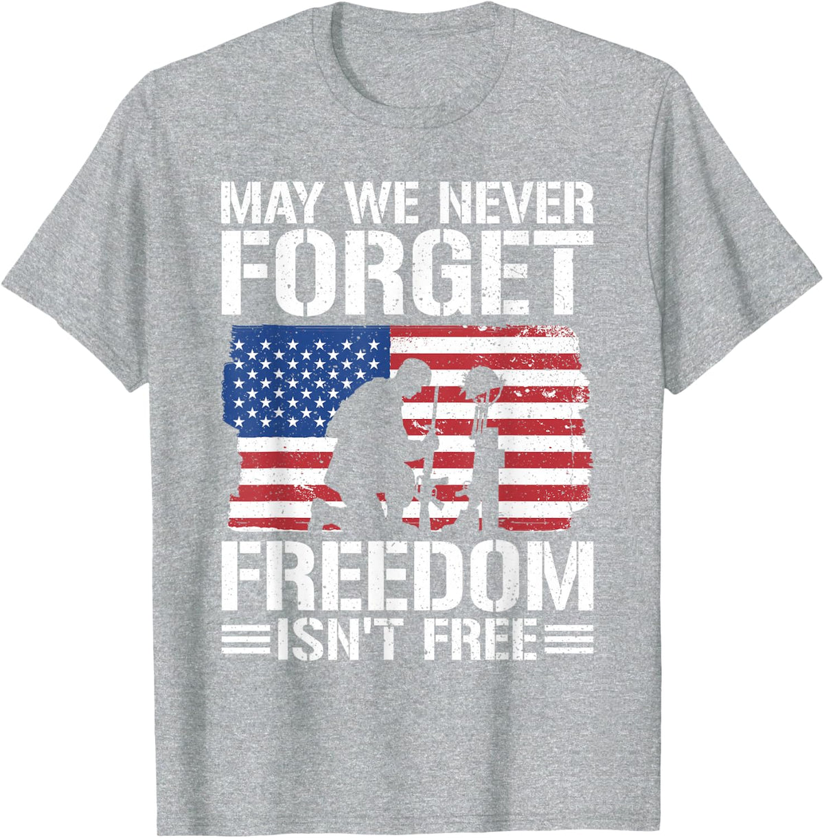 May We Never Forget Freedom Isn't Free T-Shirt - Heather Grey