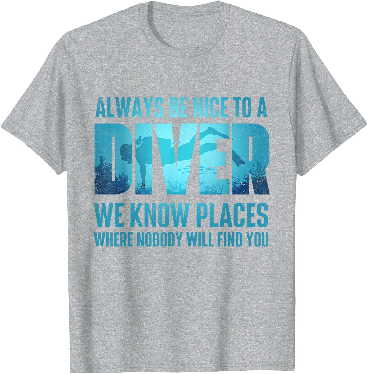 Always Be Nice To A Diver - Scuba Diving Scuba Diver Ocean T-Shirt - Heather Grey