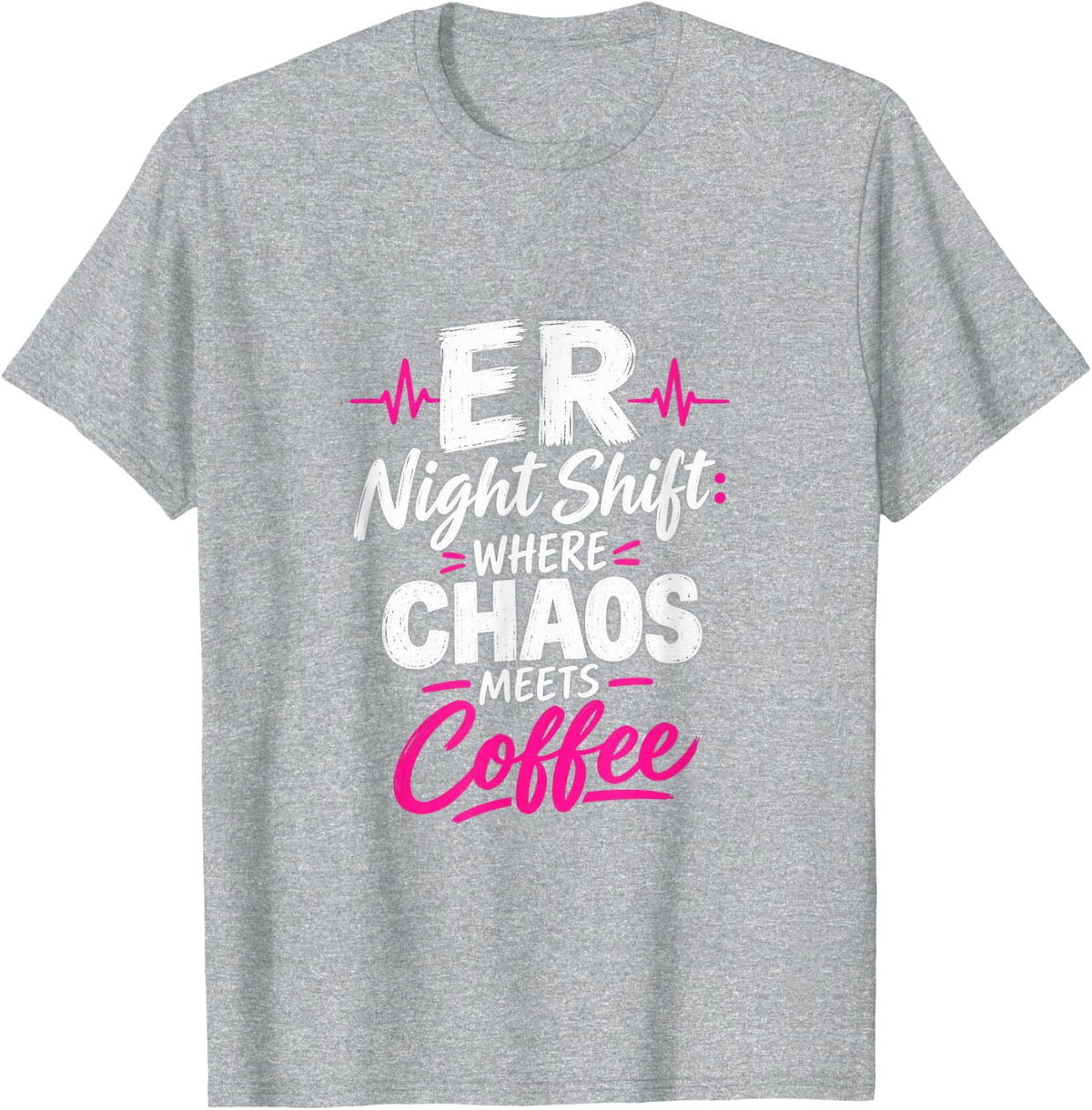 ER Night Shift Where Chaos Meets Coffee Funny Nurse T-Shirt - Heather Grey