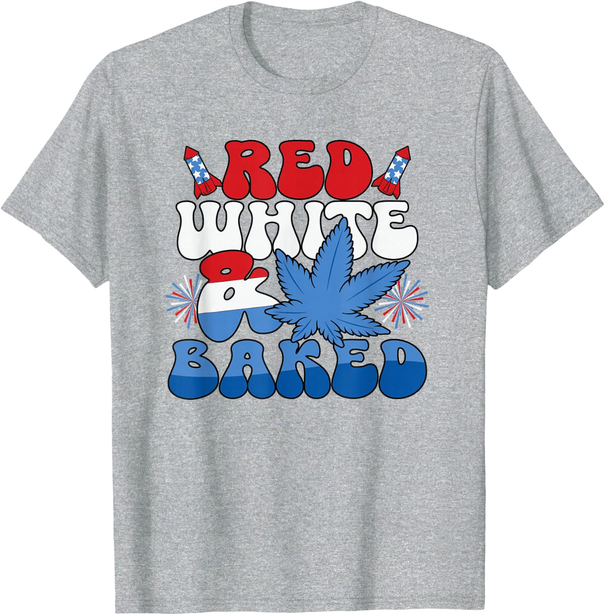 Funny 4th of July Red White and Baked T-Shirt - Heather Grey