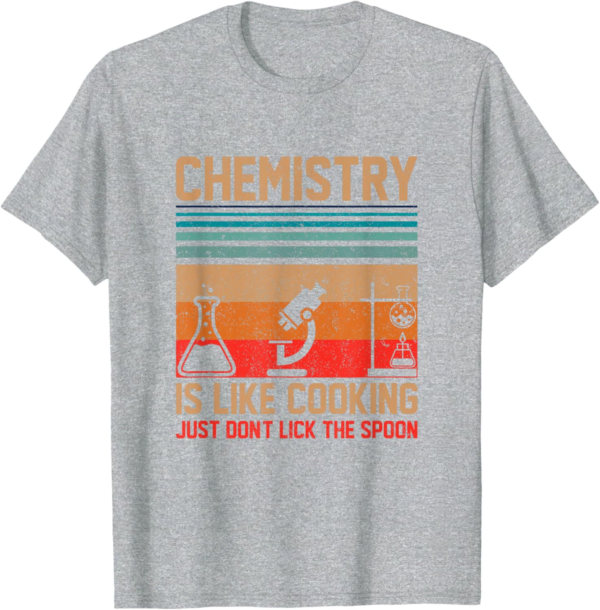Science Chemistry Is Like Cooking Just Don't Lick The Spoon T-Shirt - Heather Grey