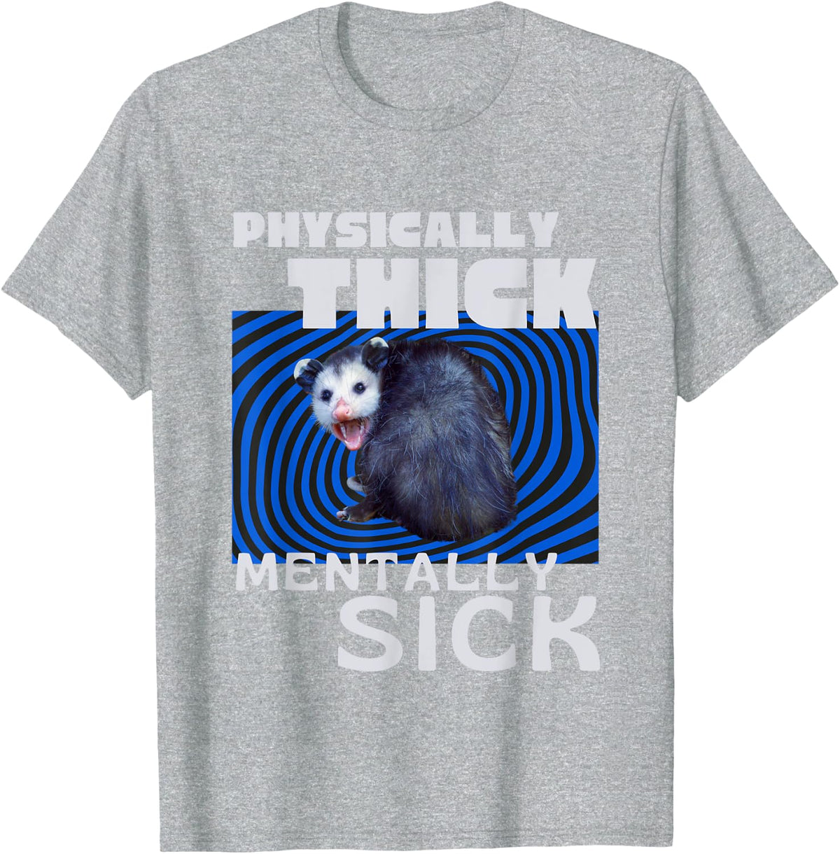 Physically Thick Mentally Sick Opossum Mental Health Meme T-Shirt - Heather Grey