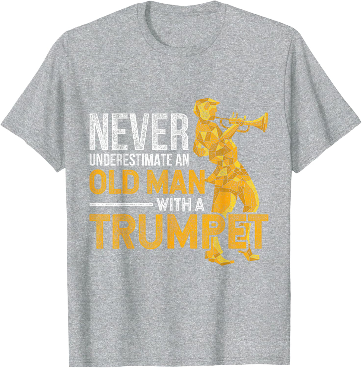 Never Underestimate an Old Man with a Trumpet T-Shirt - Heather Grey