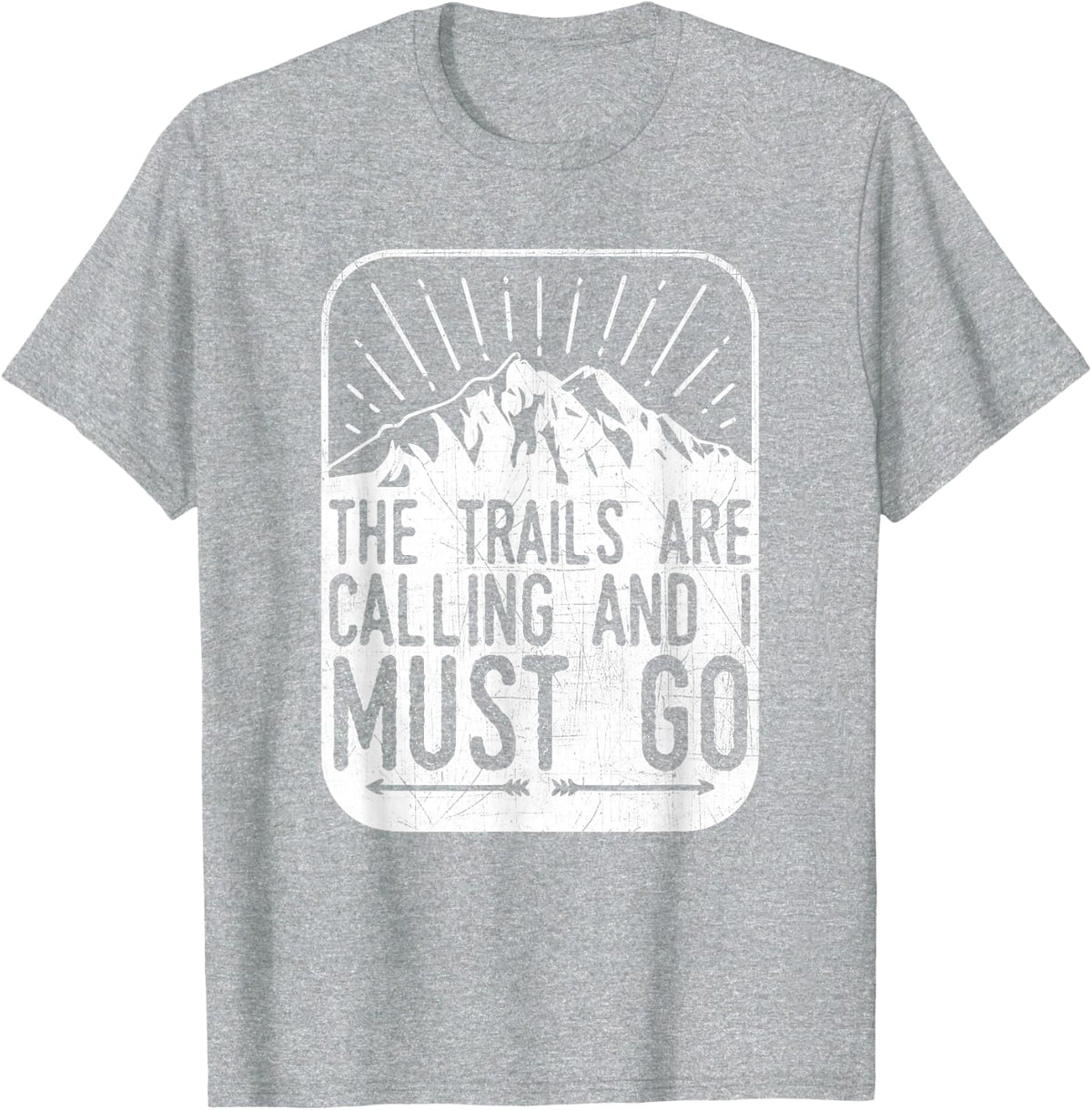The Trails are Calling And I Must Go - Hiker & Biker T Shirt T-Shirt - Heather Grey