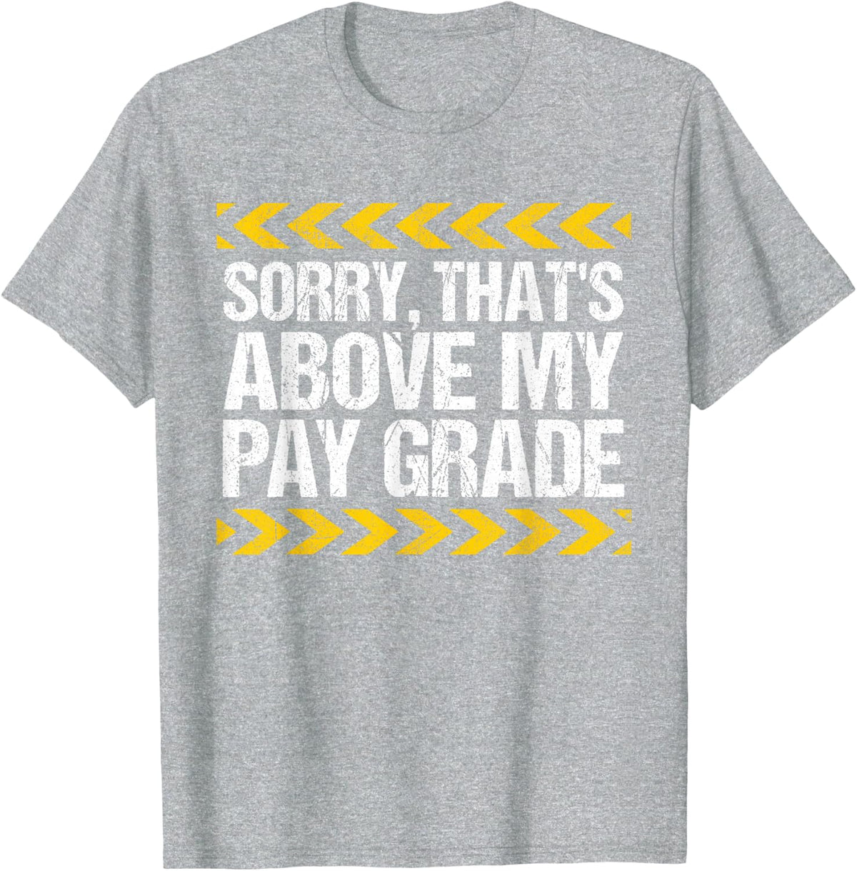Sorry That's Above My Pay Grade Funny Construction Worker Tee T-Shirt for Men Women - Heather Grey