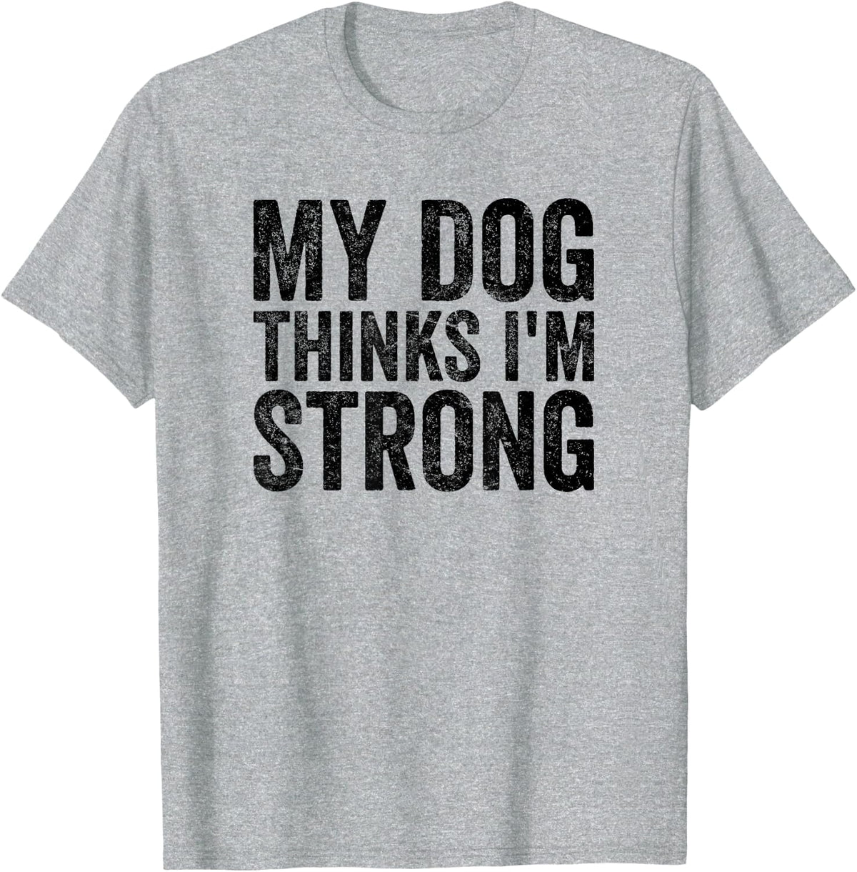My Dog Thinks I'm Strong Gym T-Shirt - Heather Grey