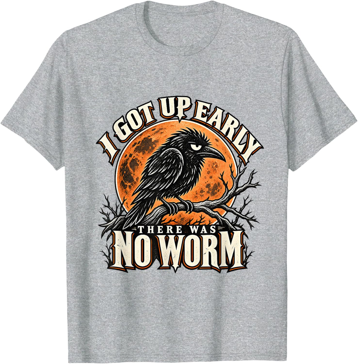 I Got Up Early There was No Worm Funny Grumpy Raven Bird T-Shirt - Heather Grey